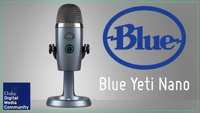 Blue Yeti Nano – Duke Digital Media Community