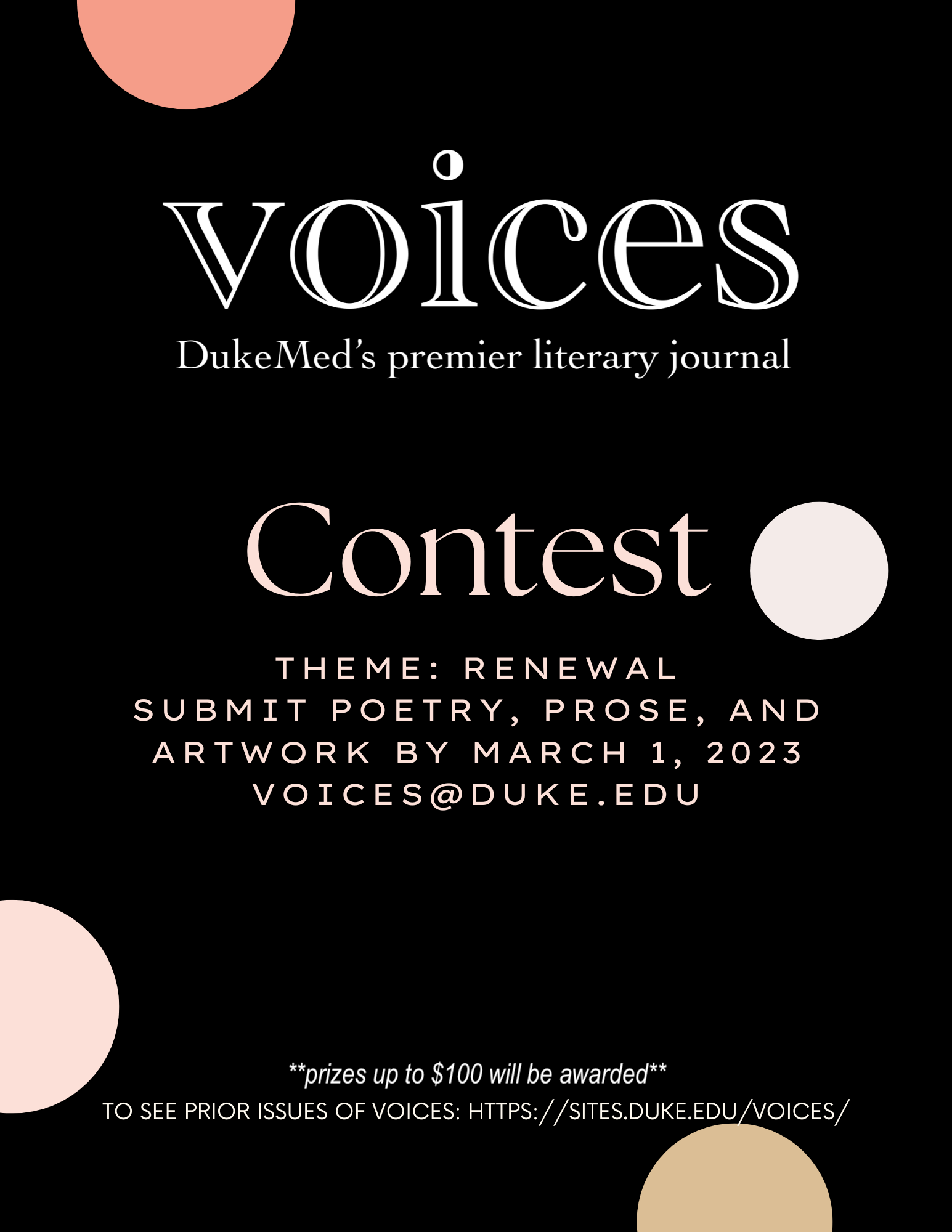 VOICES. DukeMed's premier literary journal. CONTEST. Theme: Renewal. Submit poetry, prose, and artwork by March 1, 2023. voices@duke.edu. to see prior issues of voices visit sites.duke.edu/voices for more information. **prizes available**
