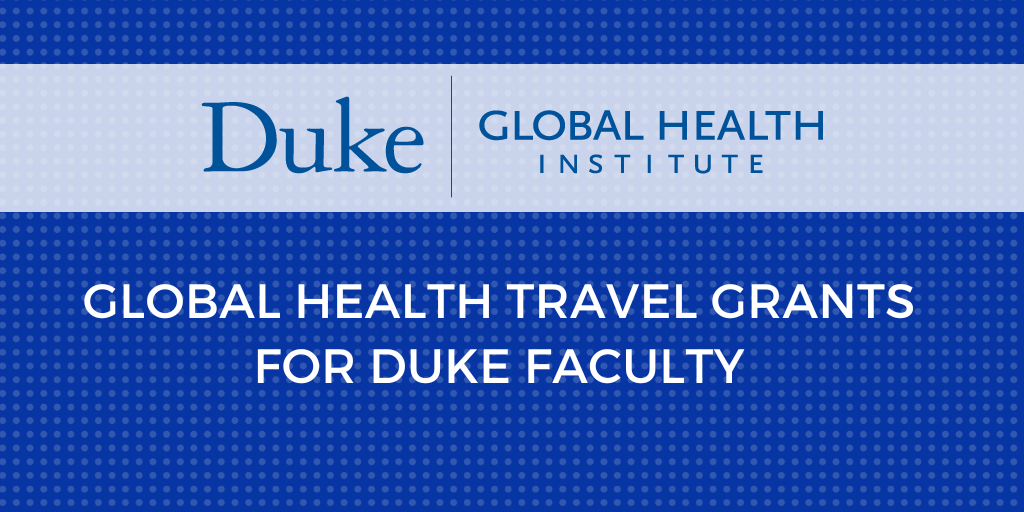 Duke Global Health Travel Grants for Faculty.